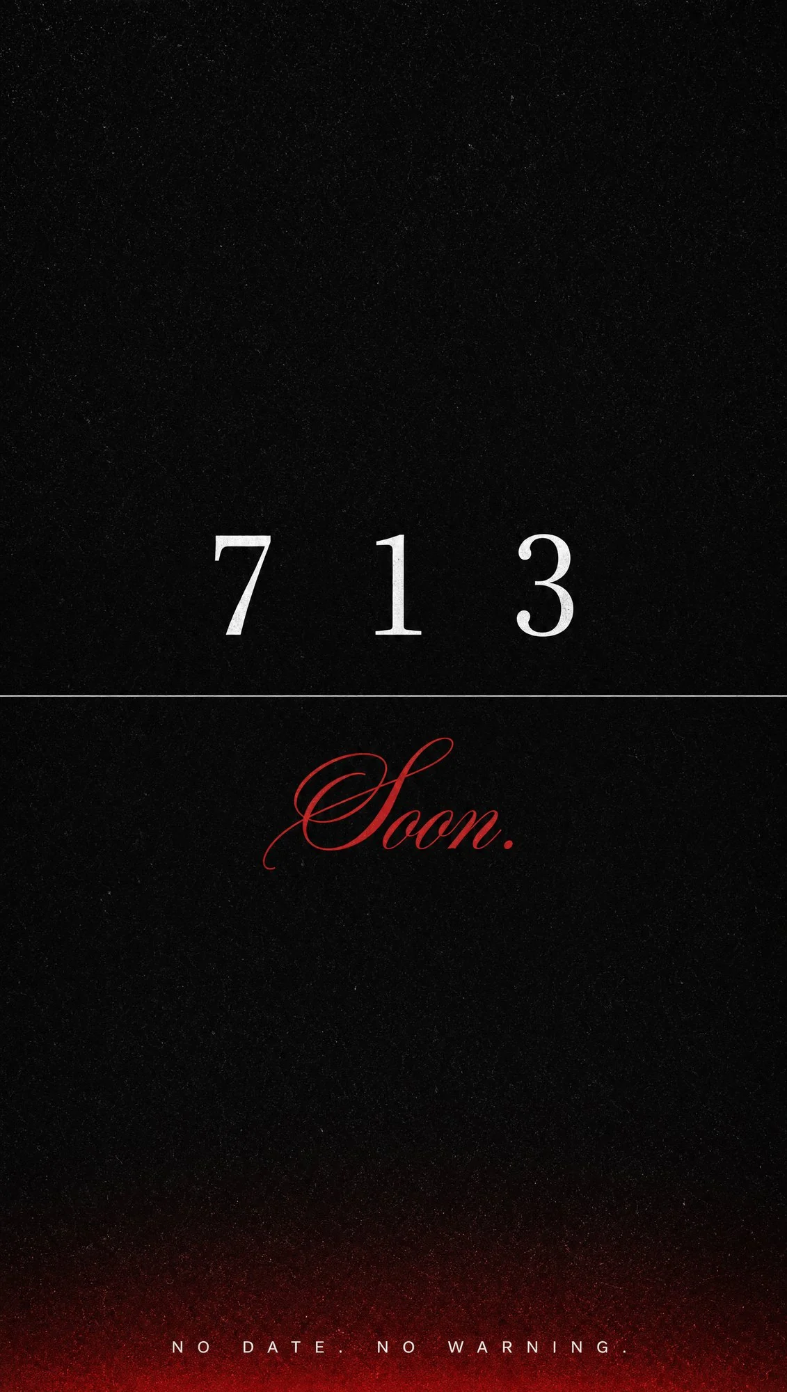 713 — Soon. No date, no warning.
